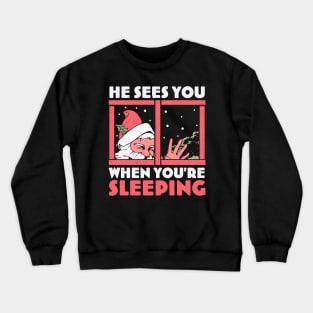 He Sees You When You're Sleeping - Funny Santa Claus Xmas Crewneck Sweatshirt